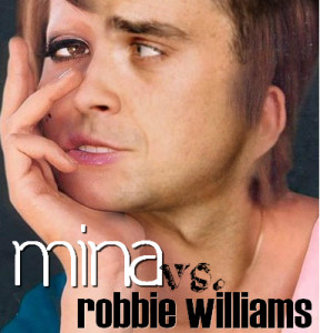 Mina vs. Robbie Williams